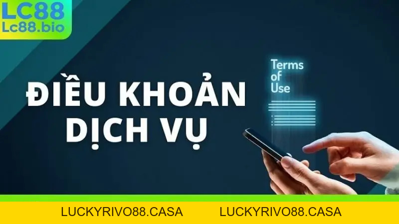 Điều Kiện Điều Khoản LC88 - Hiểu Rõ Để Chơi An Toàn